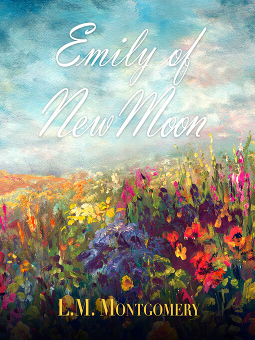 Title details for Emily of New Moon by L. M. Montgomery - Available